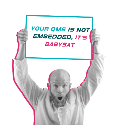 Your QMS is not embedded